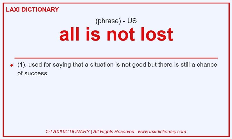 Definition all is not lost in American English
