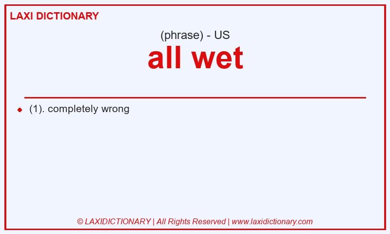 Definition all wet in American English