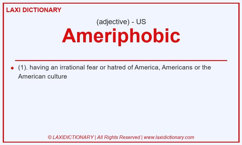Definition Ameriphobic in American English