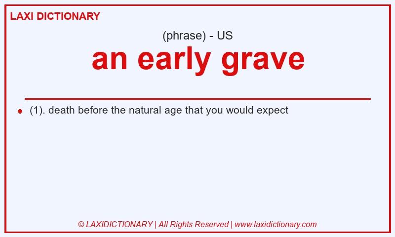 Definition an early grave in American English