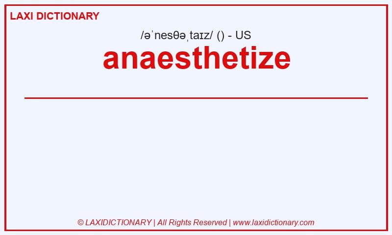 Definition anaesthetize in American English
