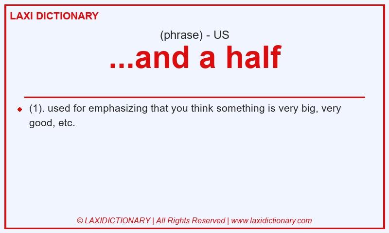 Definition ...and a half in American English