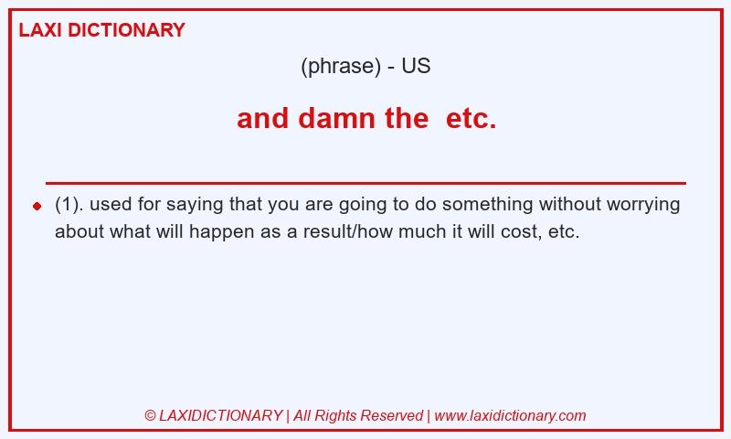 Definition and damn the  etc. in American English