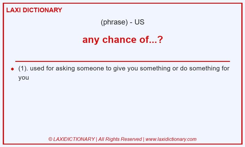 Definition any chance of...? in American English