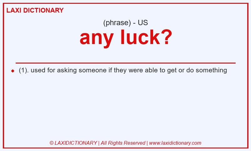 Definition any luck? in American English