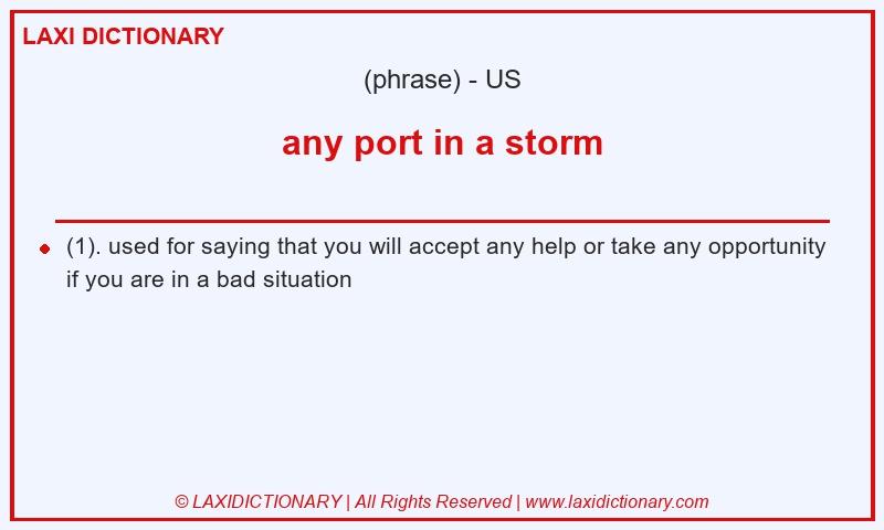 Definition any port in a storm in American English