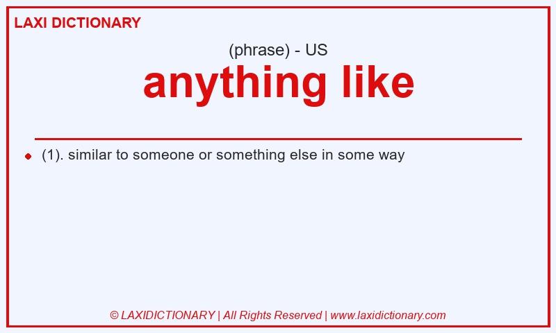 Definition anything like in American English