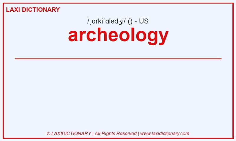 Definition archeology in American English