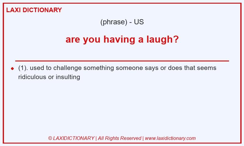 Definition are you having a laugh? in American English