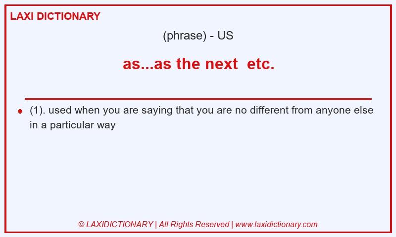 Definition as...as the next etc. in American English