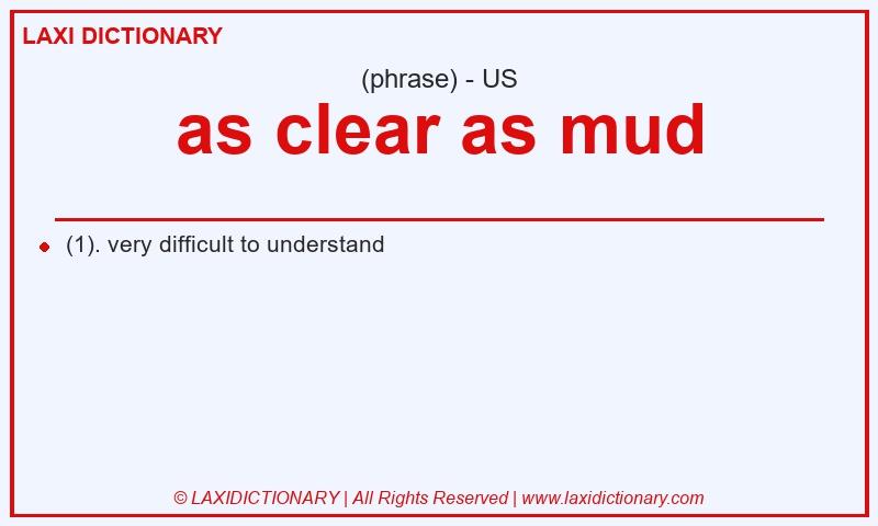 Definition as clear as mud in American English