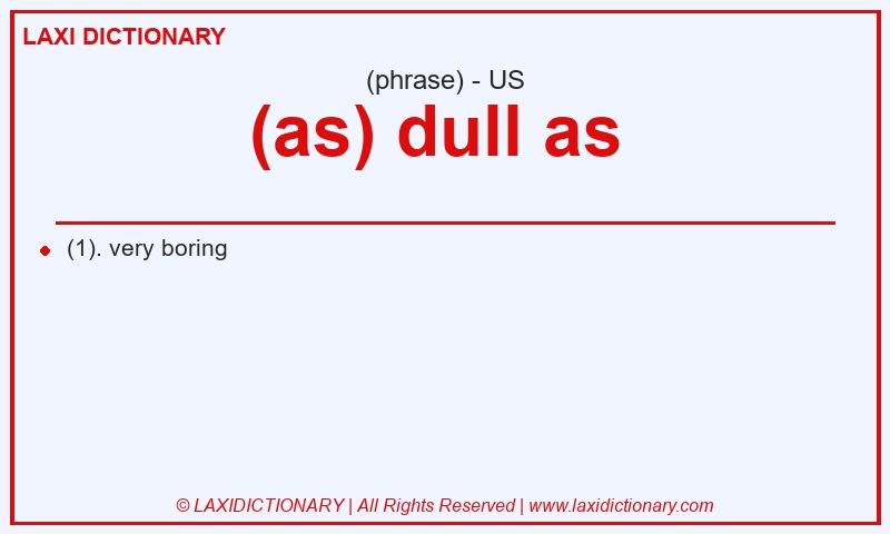 Definition (as) dull as  in American English