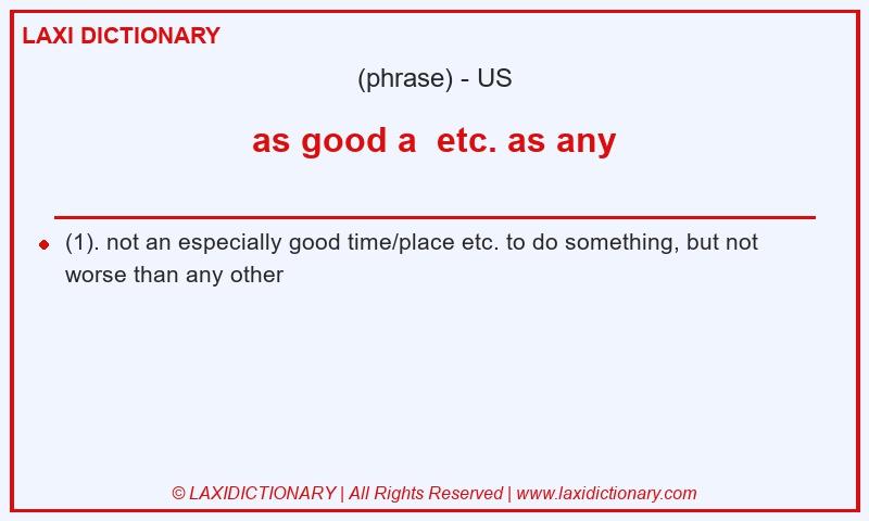 Definition as good a  etc. as any in American English