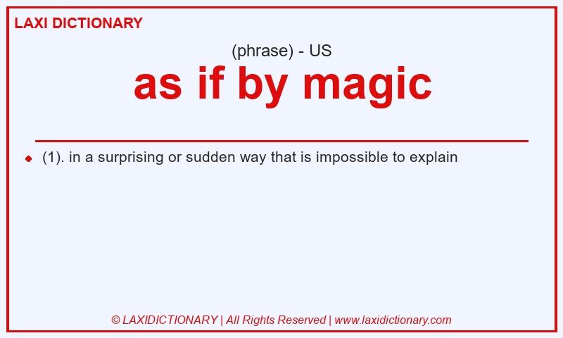 Definition as if by magic in American English