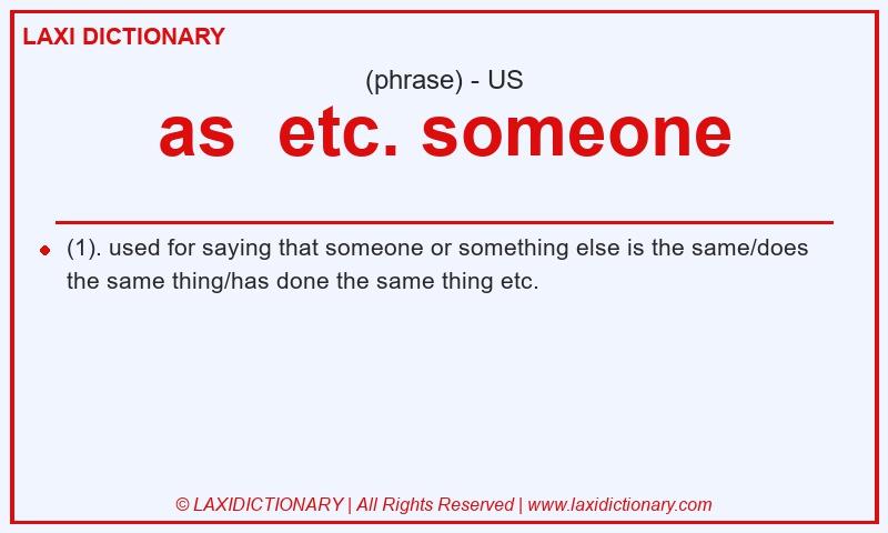 Definition as  etc. someone in American English