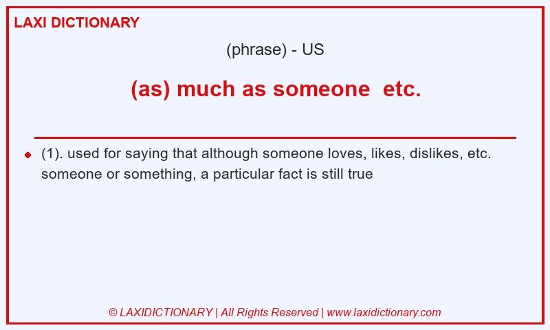 Definition (as) much as someone  etc. in American English