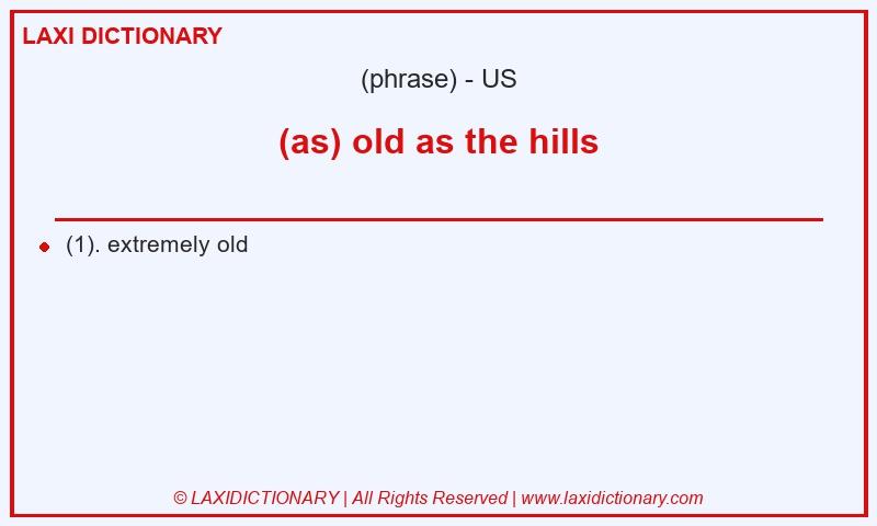 Definition (as) old as the hills in American English