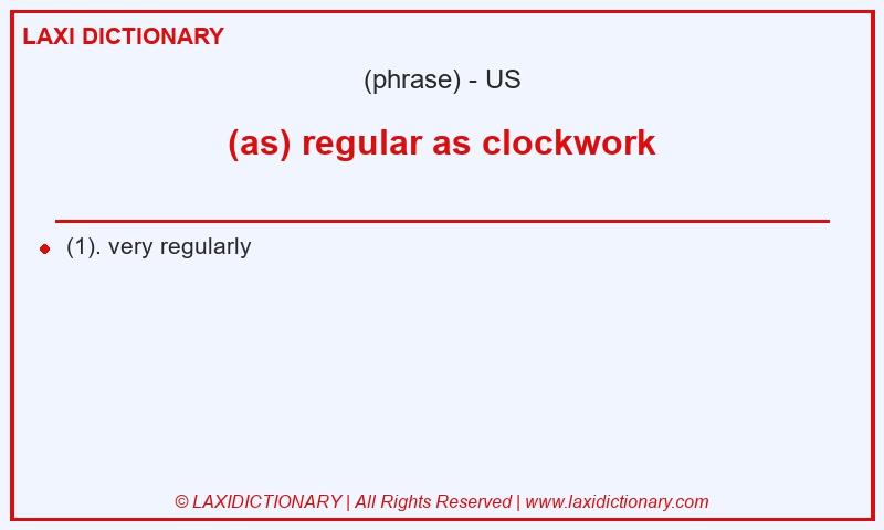 Definition (as) regular as clockwork in American English