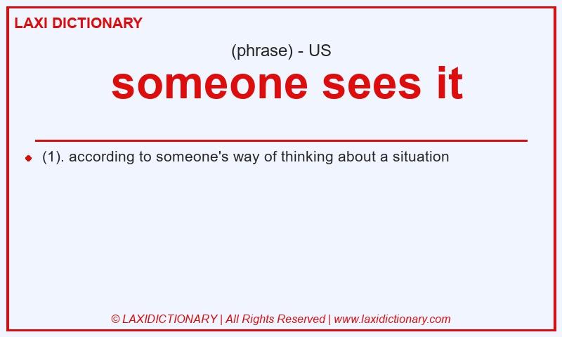 Definition someone sees it in American English