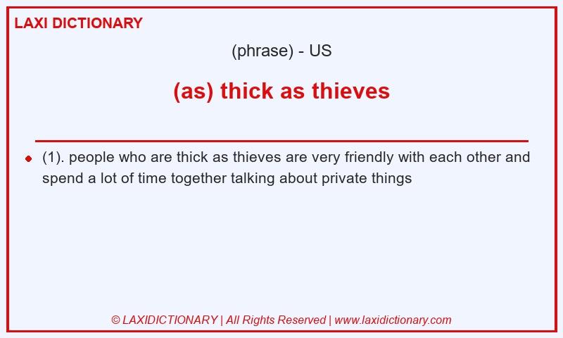 Definition (as) thick as thieves in American English