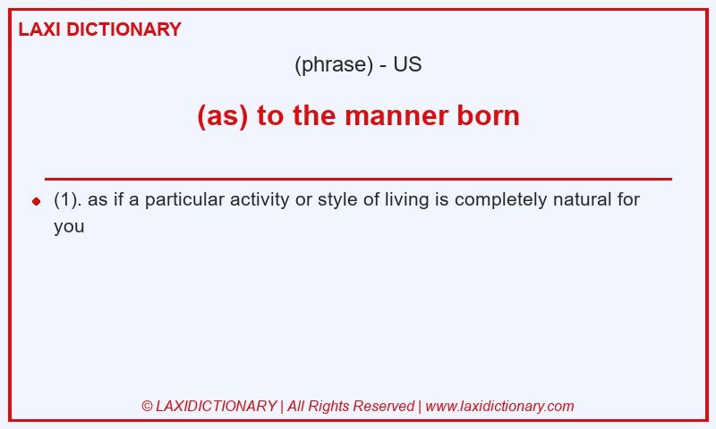 Definition (as) to the manner born in American English