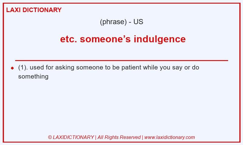 Definition etc. someone’s indulgence in American English