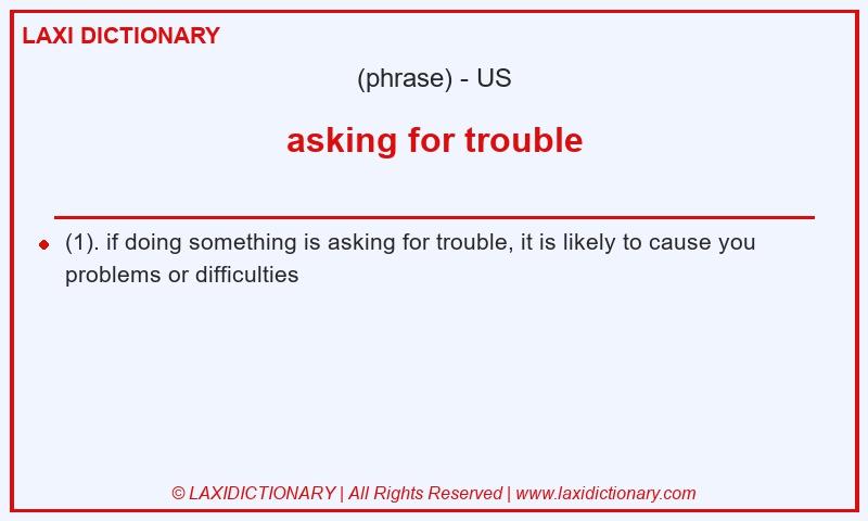 Definition asking for trouble in American English
