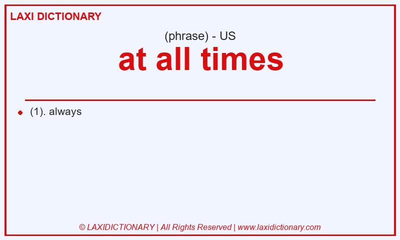 Definition at all times in American English