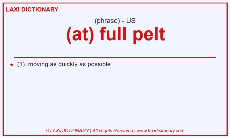 Definition (at) full pelt in American English