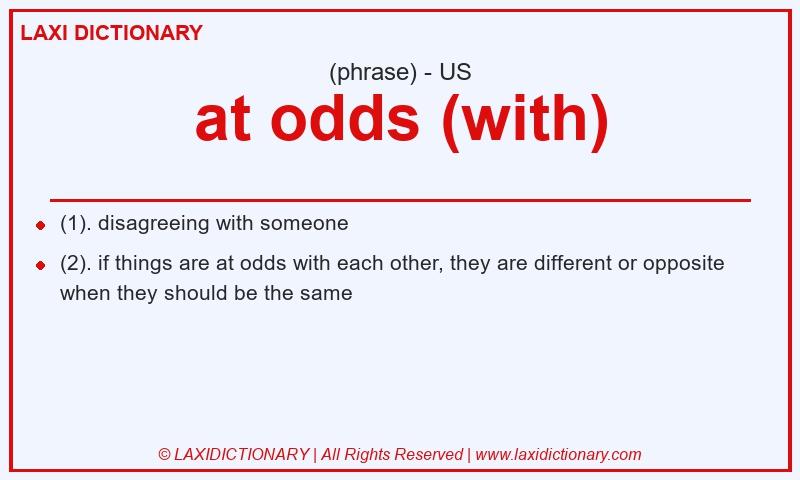 Definition at odds (with) in American English
