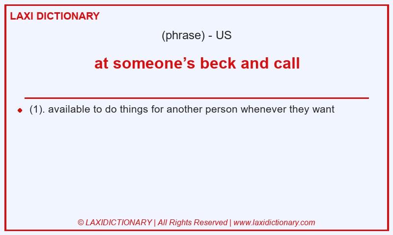 Definition at someone’s beck and call in American English