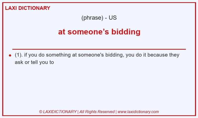 Definition at someone’s bidding in American English