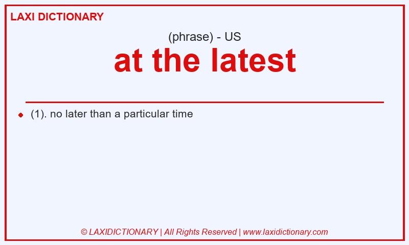 Definition at the latest in American English
