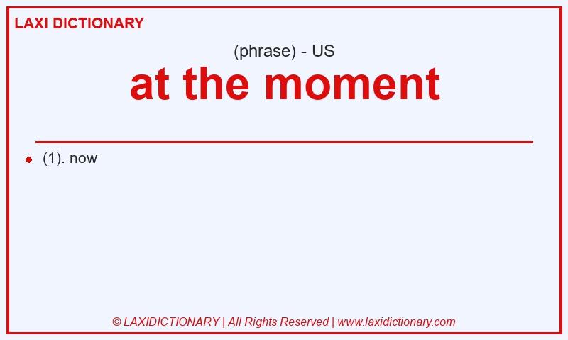 Definition at the moment in American English
