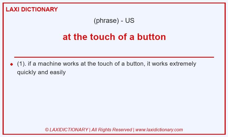 Definition at the touch of a button in American English