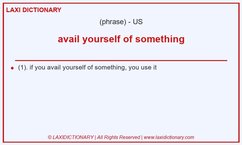 Definition avail yourself of something in American English