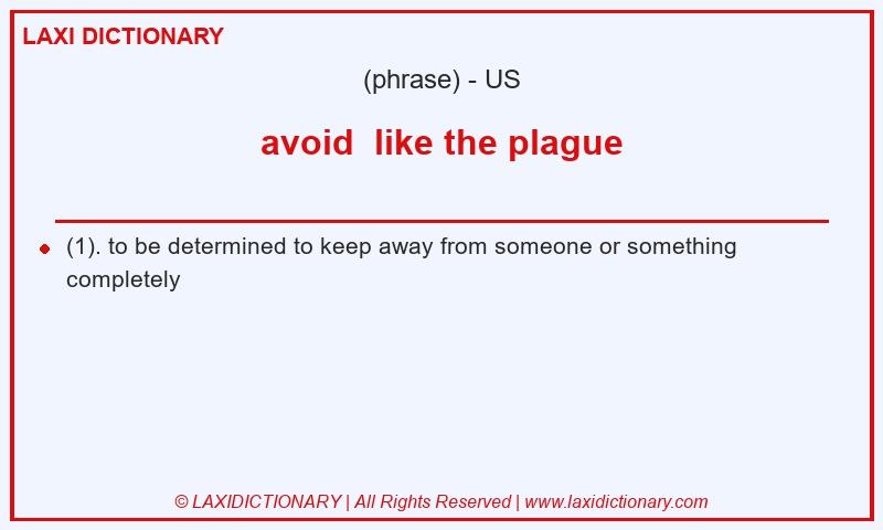Definition avoid like the plague in American English