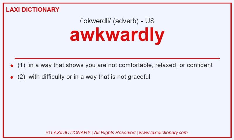 Definition awkwardly in American English