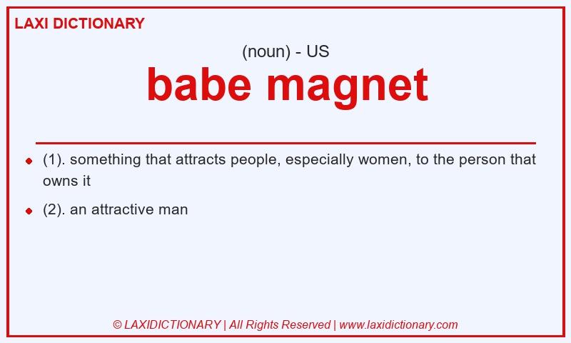 Definition babe magnet in American English