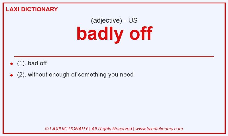 Definition badly off in American English