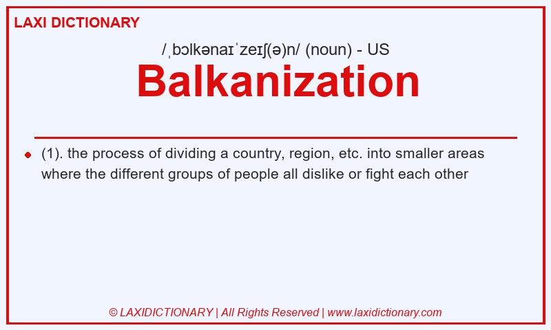 Definition Balkanization in American English