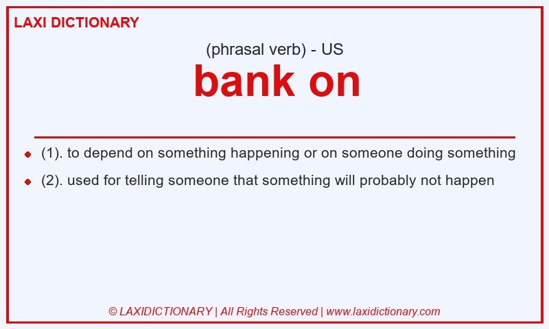 Definition bank on in American English