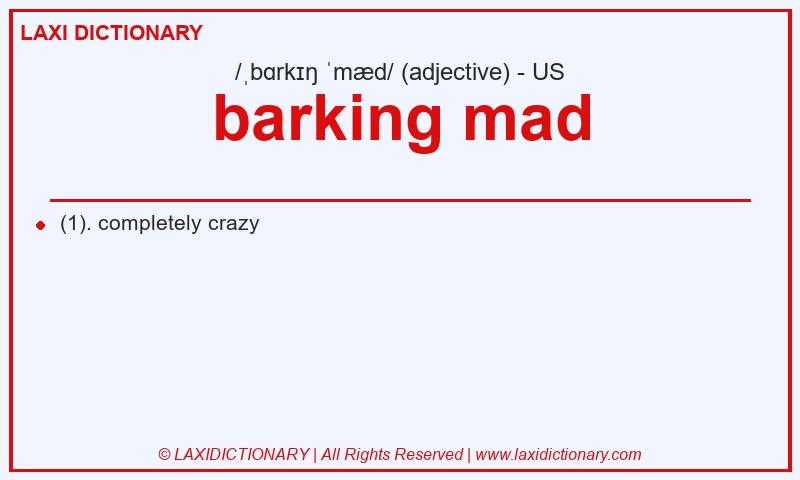 Definition barking mad in American English