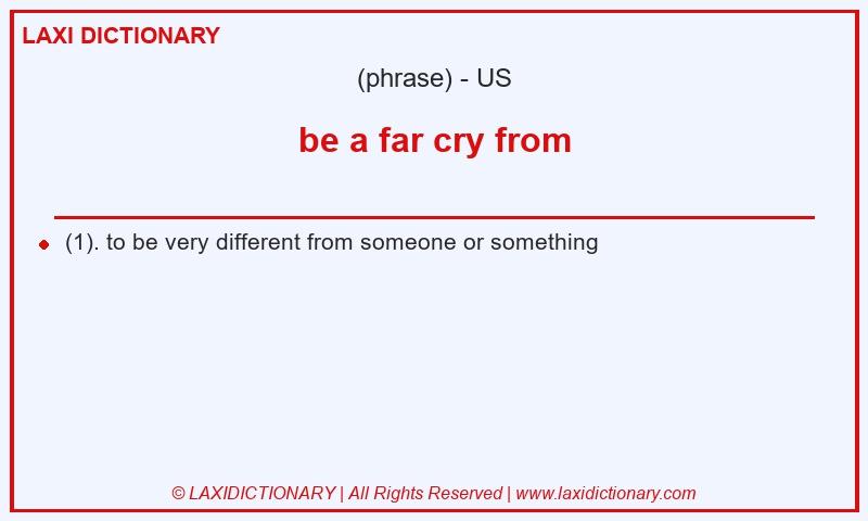 Definition be a far cry from in American English