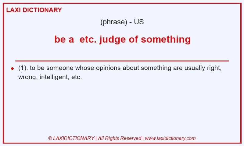 Definition be a  etc. judge of something in American English