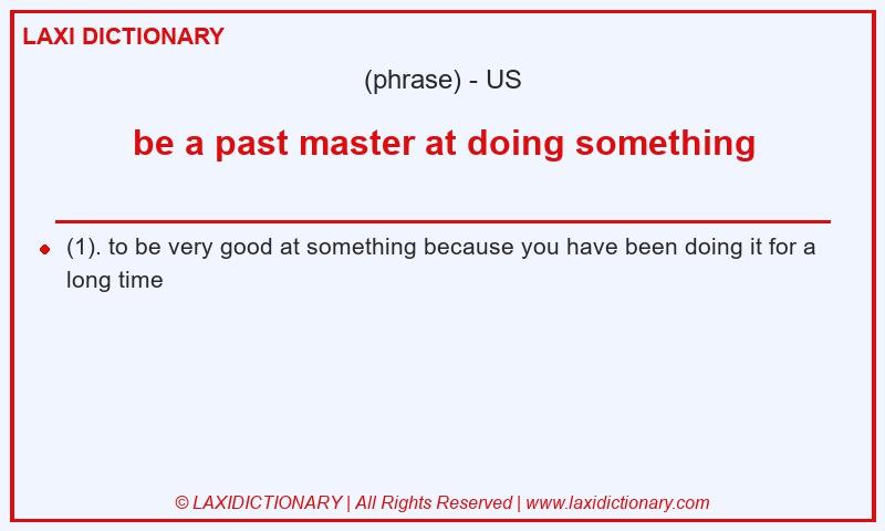 Definition be a past master at doing something in American English