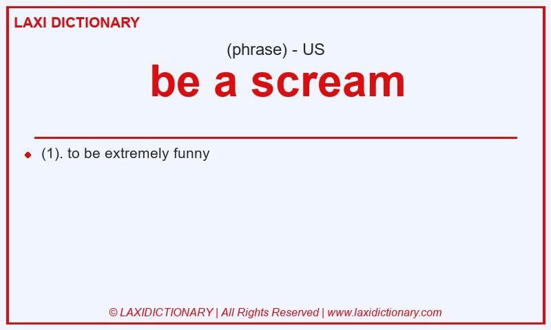 Definition be a scream in American English