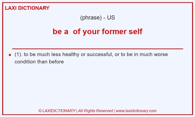 Definition be a of your former self in American English