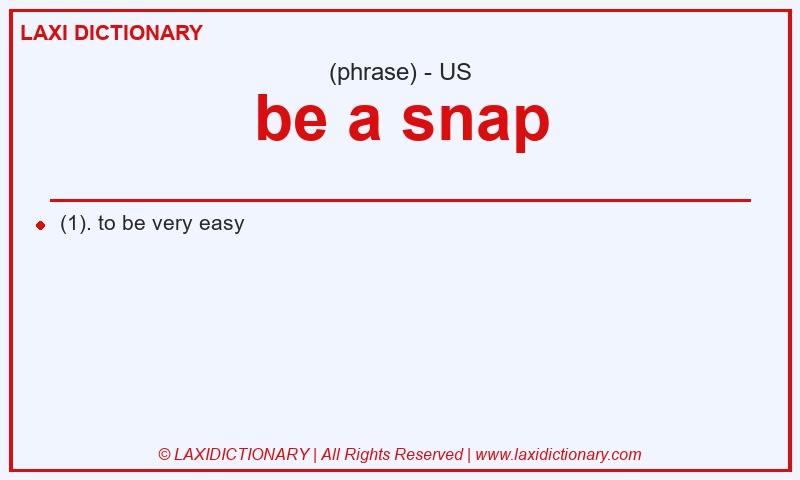 Definition be a snap in American English
