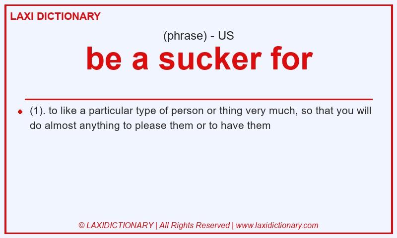 Definition be a sucker for in American English